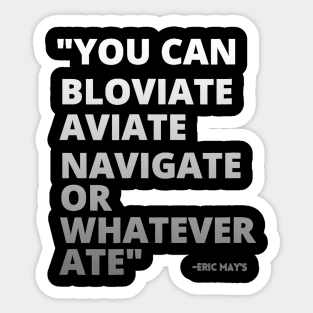 ERIC MAYS BLOVIATE AVIATE NAVIGATE Sticker